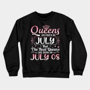 Queens Are Born In July Real Queens Are Born On July 08 Birthday Nana Mom Aunt Sister Wife Daughter Crewneck Sweatshirt
